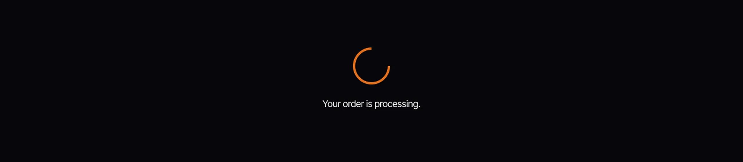 An orange spinner over the words Your order is processing, on the site’s dark ground